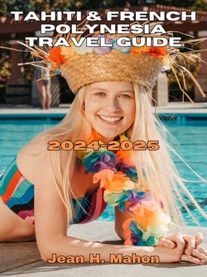 cover image of TAHITI & FRENCH POLYNESIA TRAVEL GUIDE 2024-2025